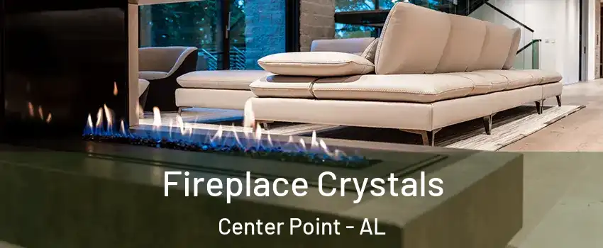  Fireplace Crystals Center Point - AL