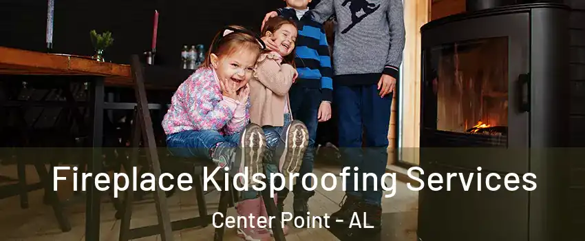 Fireplace Kidsproofing Services Center Point - AL